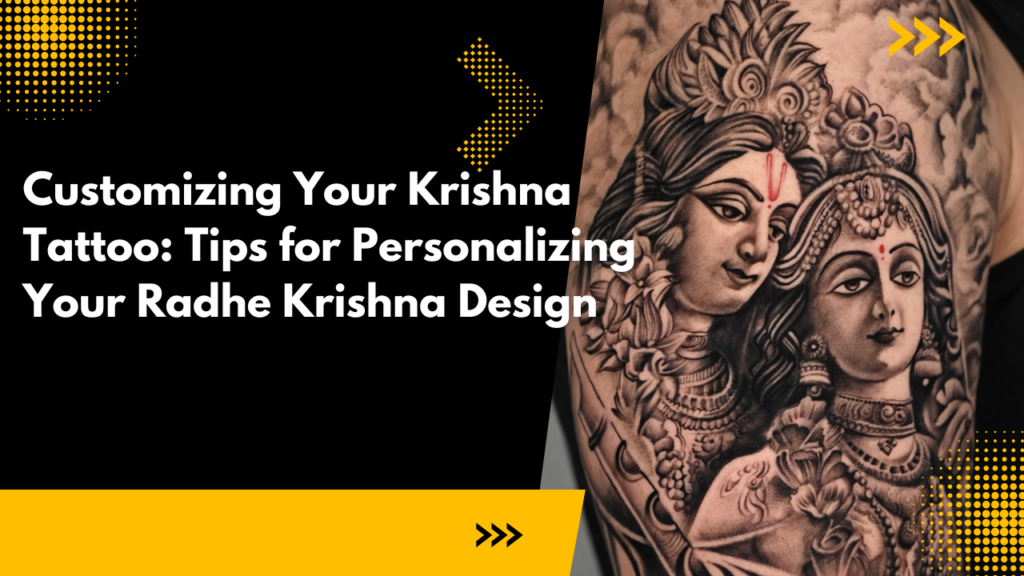 Customizing Your Krishna Tattoo: Tips for Personalizing Your Radhe Krishna Design
